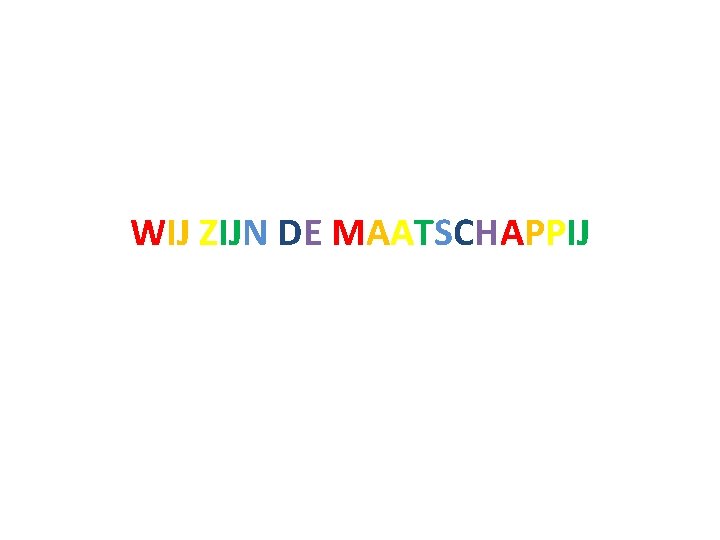 WIJ ZIJN DE MAATSCHAPPIJ 