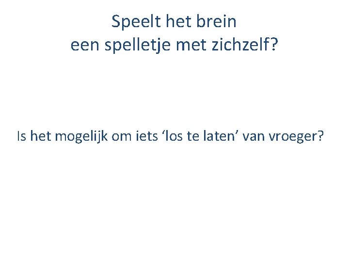 Speelt het brein een spelletje met zichzelf? Is het mogelijk om iets ‘los te