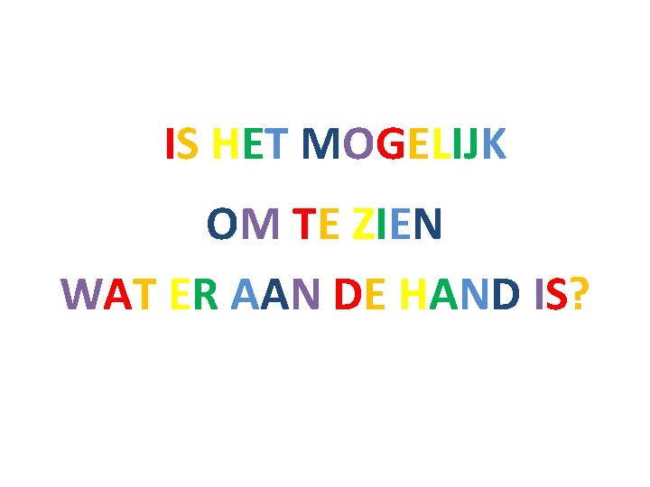 IS HET MOGELIJK OM TE ZIEN WAT ER AAN DE HAND IS? 