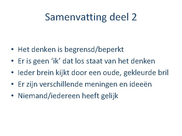 Samenvatting deel 2 • • • Het denken is begrensd/beperkt Er is geen ‘ik’