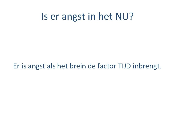 Is er angst in het NU? Er is angst als het brein de factor