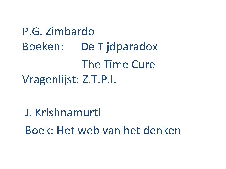 P. G. Zimbardo Boeken: De Tijdparadox The Time Cure Vragenlijst: Z. T. P. I.