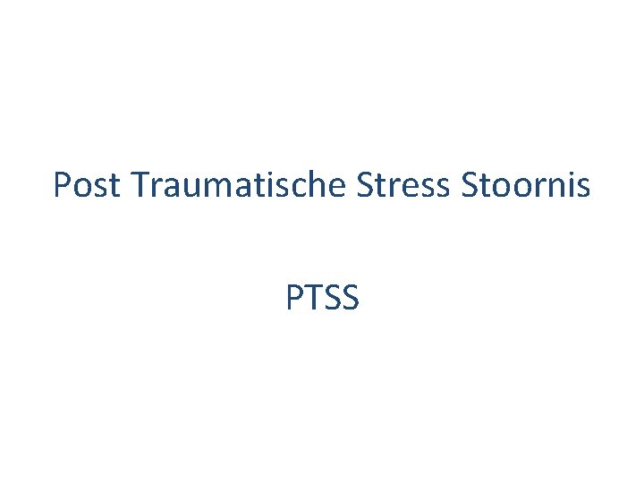 Post Traumatische Stress Stoornis PTSS 