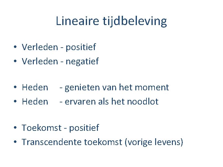 Lineaire tijdbeleving • Verleden - positief • Verleden - negatief • Heden - genieten