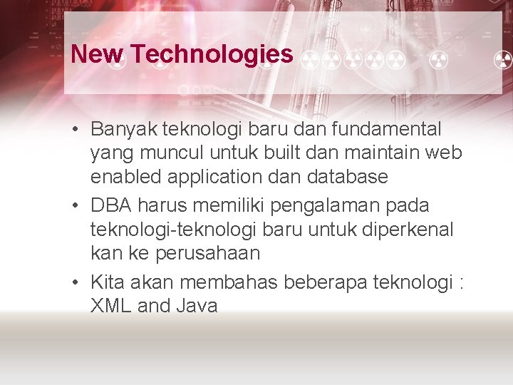 New Technologies • Banyak teknologi baru dan fundamental yang muncul untuk built dan maintain