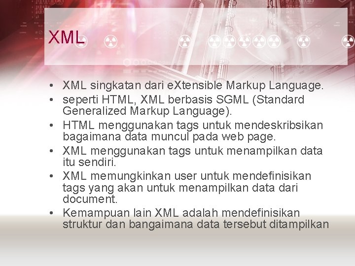 XML • XML singkatan dari e. Xtensible Markup Language. • seperti HTML, XML berbasis