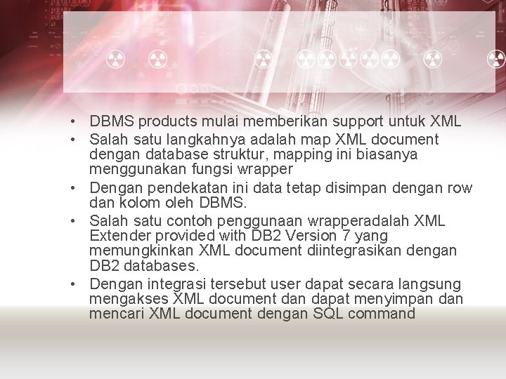  • DBMS products mulai memberikan support untuk XML • Salah satu langkahnya adalah