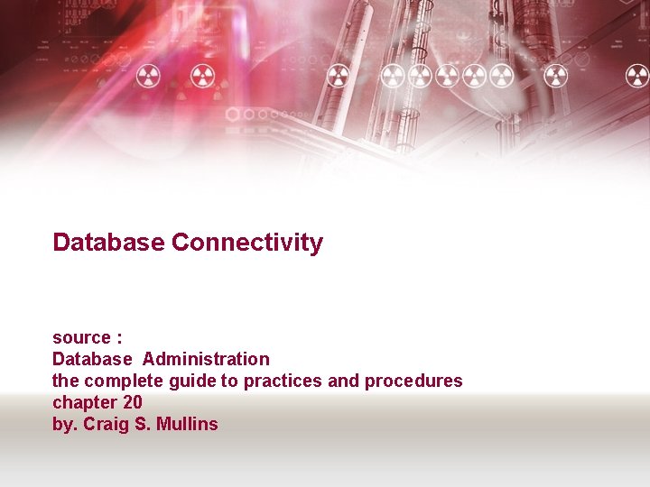 Database Connectivity source : Database Administration the complete guide to practices and procedures chapter