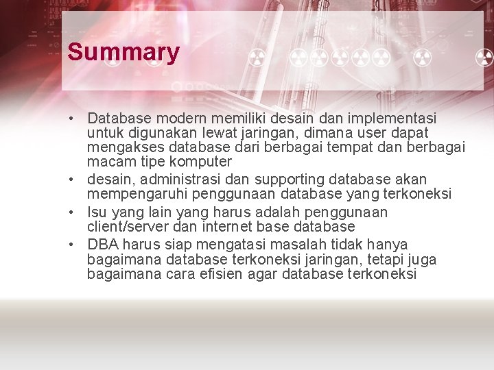 Summary • Database modern memiliki desain dan implementasi untuk digunakan lewat jaringan, dimana user