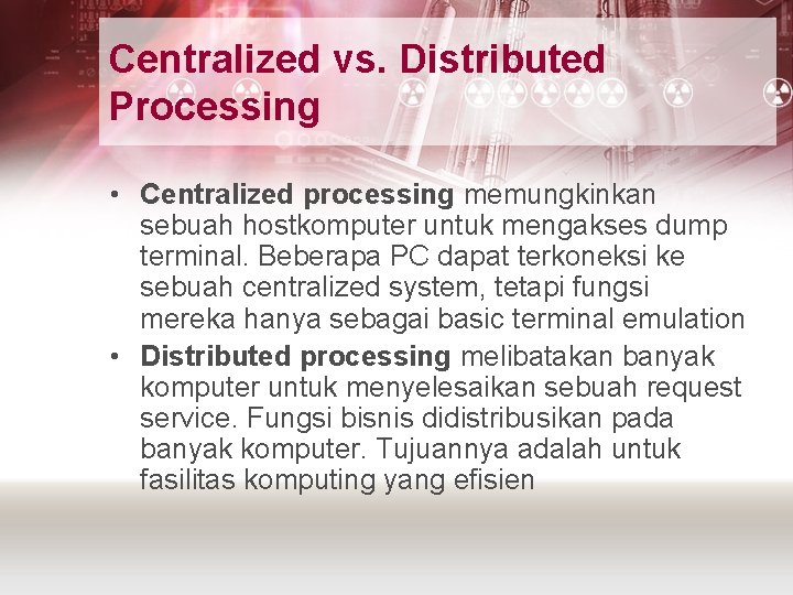 Centralized vs. Distributed Processing • Centralized processing memungkinkan sebuah hostkomputer untuk mengakses dump terminal.