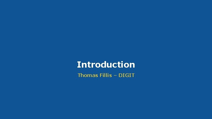 Introduction Thomas Fillis – DIGIT #CEFe. Delivery 