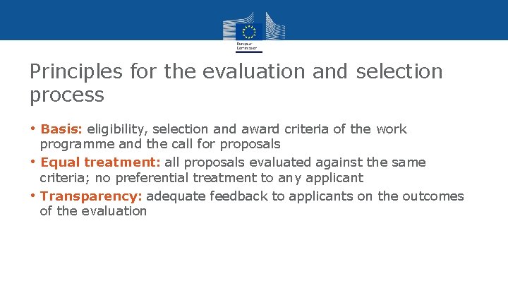 Principles for the evaluation and selection process • Basis: eligibility, selection and award criteria