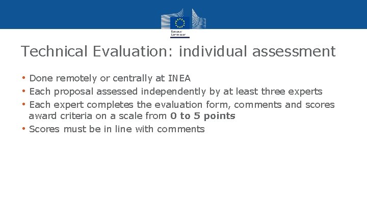 Technical Evaluation: individual assessment • Done remotely or centrally at INEA • Each proposal