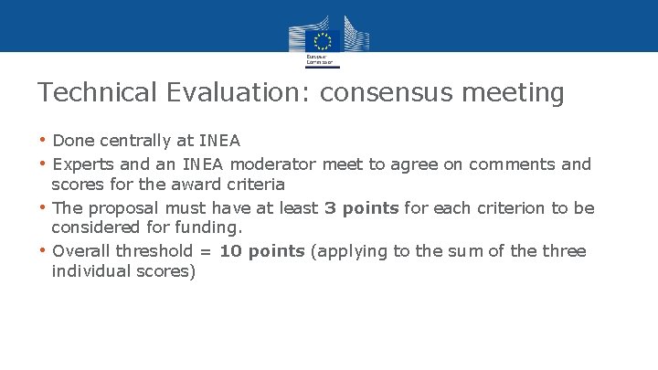 Technical Evaluation: consensus meeting • Done centrally at INEA • Experts and an INEA