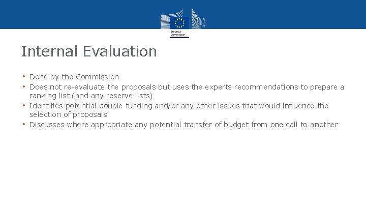 Internal Evaluation • Done by the Commission • Does not re-evaluate the proposals but