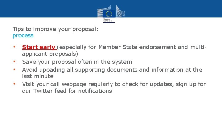 Tips to improve your proposal: process • • Start early (especially for Member State