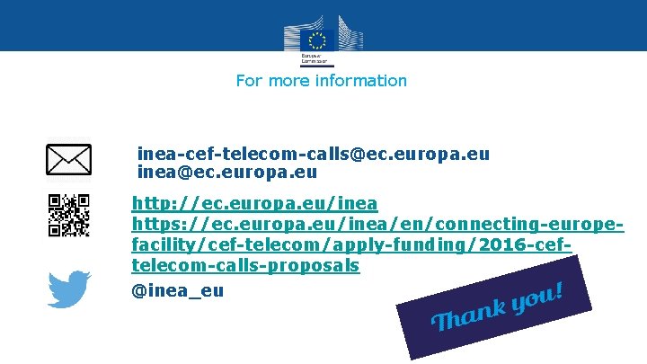 For more information inea-cef-telecom-calls@ec. europa. eu inea@ec. europa. eu http: //ec. europa. eu/inea https: