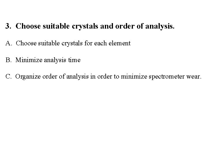 3. Choose suitable crystals and order of analysis. A. Choose suitable crystals for each