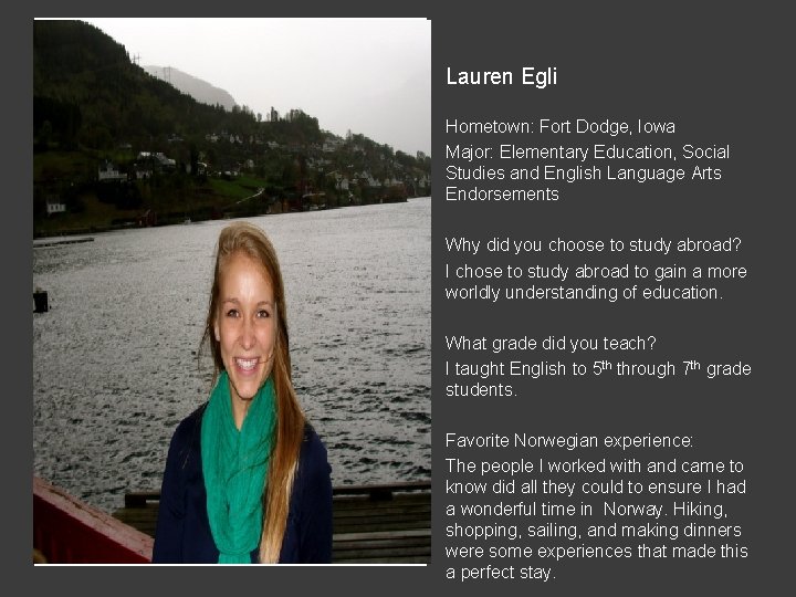 Lauren Egli Hometown: Fort Dodge, Iowa Major: Elementary Education, Social Studies and English Language