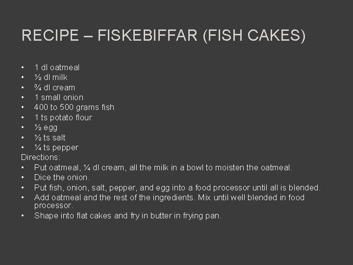 RECIPE – FISKEBIFFAR (FISH CAKES) • 1 dl oatmeal • ½ dl milk •