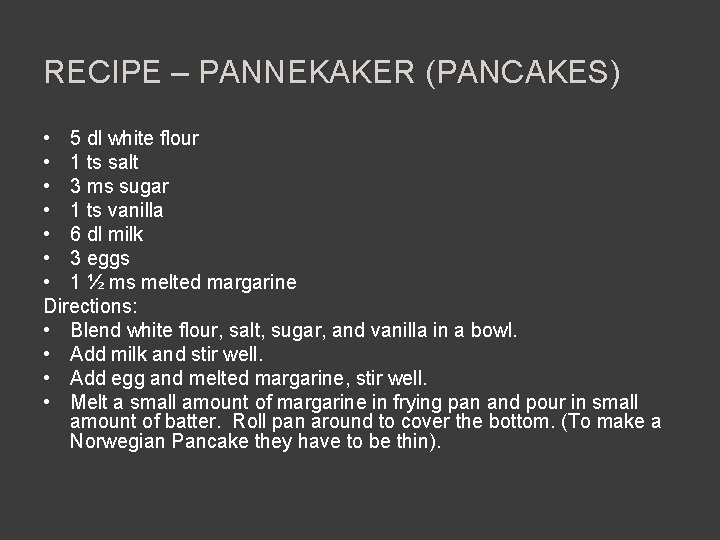 RECIPE – PANNEKAKER (PANCAKES) • 5 dl white flour • 1 ts salt •