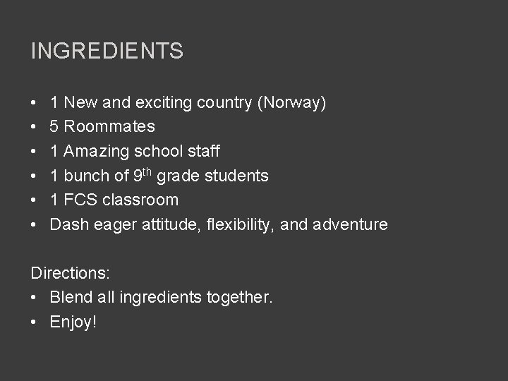 INGREDIENTS • • • 1 New and exciting country (Norway) 5 Roommates 1 Amazing