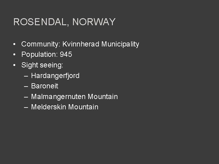 ROSENDAL, NORWAY • Community: Kvinnherad Municipality • Population: 945 • Sight seeing: – Hardangerfjord