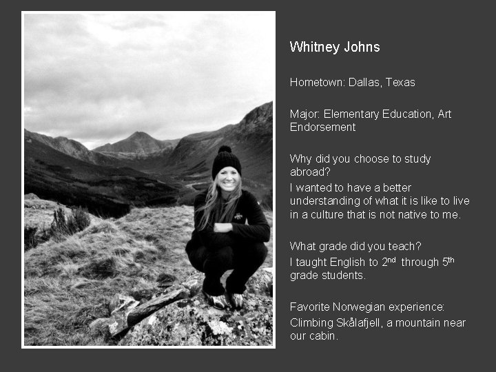 Whitney Johns Hometown: Dallas, Texas Major: Elementary Education, Art Endorsement Why did you choose