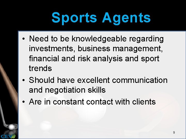Sports Agents • Need to be knowledgeable regarding investments, business management, financial and risk