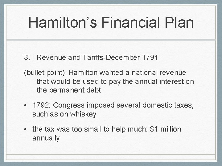 Hamilton’s Financial Plan 3. Revenue and Tariffs-December 1791 (bullet point) Hamilton wanted a national