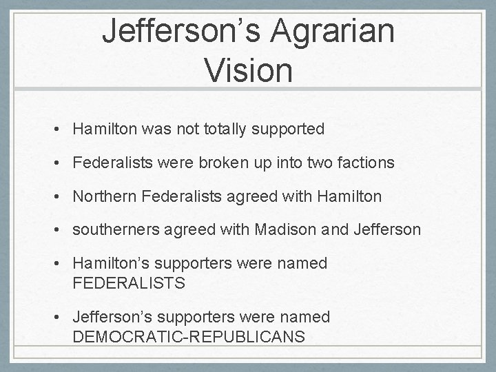 Jefferson’s Agrarian Vision • Hamilton was not totally supported • Federalists were broken up