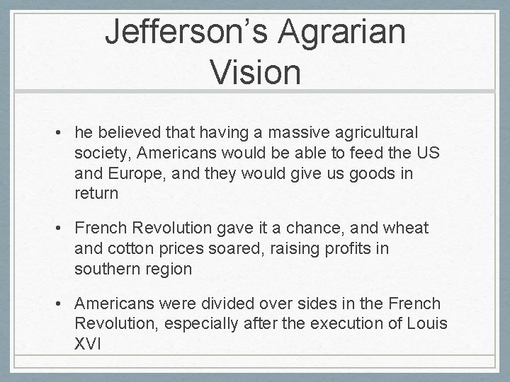 Jefferson’s Agrarian Vision • he believed that having a massive agricultural society, Americans would