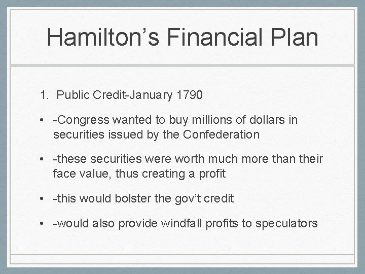 Hamilton’s Financial Plan 1. Public Credit-January 1790 • -Congress wanted to buy millions of
