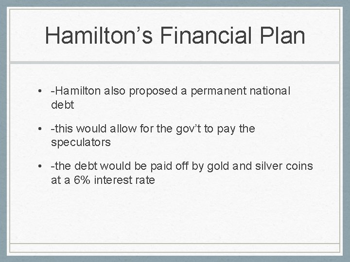 Hamilton’s Financial Plan • -Hamilton also proposed a permanent national debt • -this would