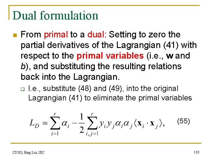 Dual formulation n From primal to a dual: Setting to zero the partial derivatives