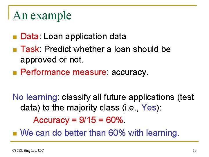 An example n n n Data: Loan application data Task: Predict whether a loan