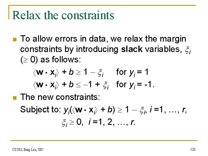 Relax the constraints n n To allow errors in data, we relax the margin