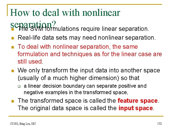 How to deal with nonlinear separation? n The SVM formulations require linear separation. n