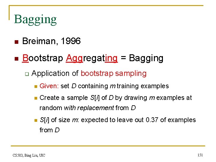 Bagging n Breiman, 1996 n Bootstrap Aggregating = Bagging q Application of bootstrap sampling