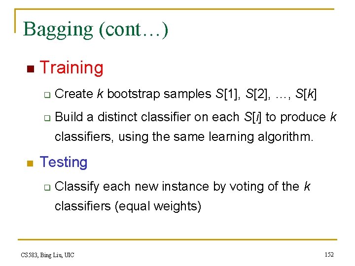 Bagging (cont…) n Training q Create k bootstrap samples S[1], S[2], …, S[k] q