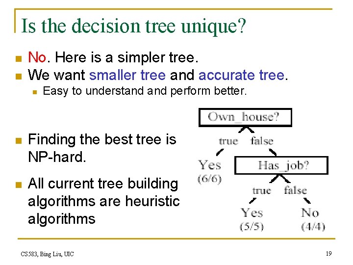 Is the decision tree unique? n n No. Here is a simpler tree. We