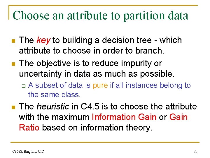 Choose an attribute to partition data n n The key to building a decision