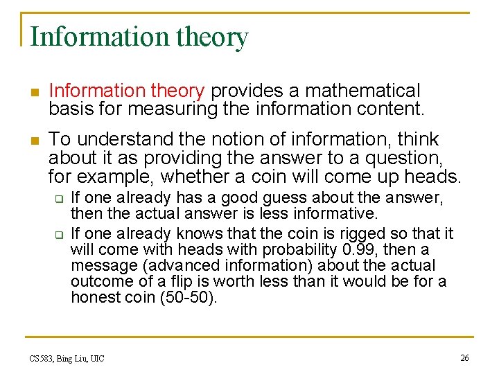 Information theory n Information theory provides a mathematical basis for measuring the information content.