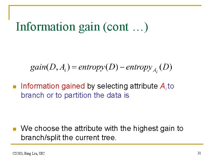 Information gain (cont …) n Information gained by selecting attribute Ai to branch or