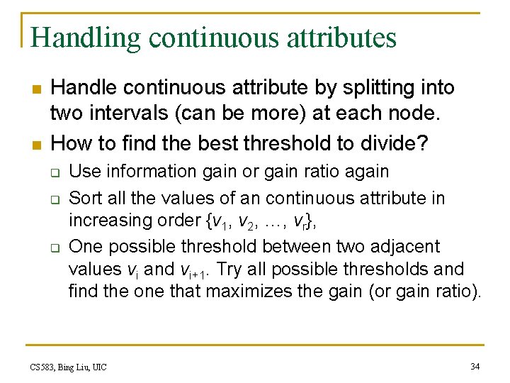 Handling continuous attributes n n Handle continuous attribute by splitting into two intervals (can