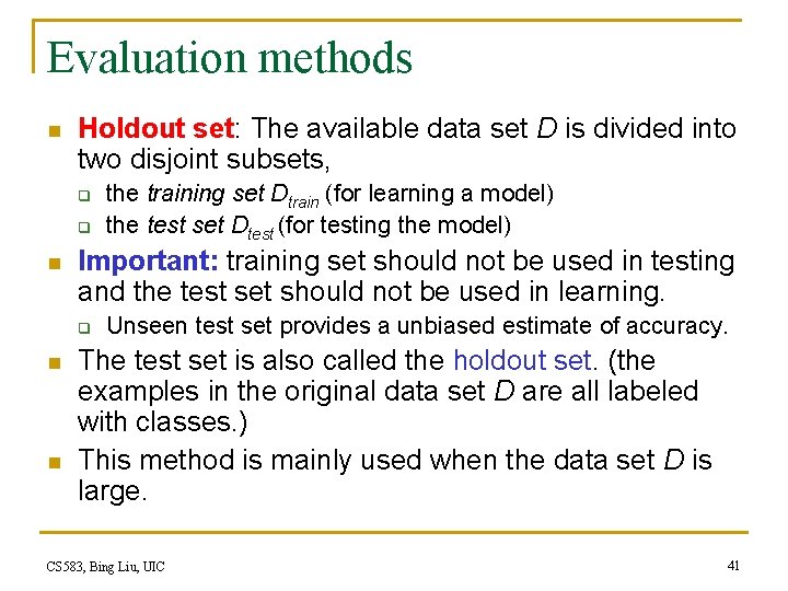 Evaluation methods n Holdout set: The available data set D is divided into two