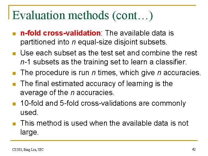 Evaluation methods (cont…) n n n n-fold cross-validation: The available data is partitioned into