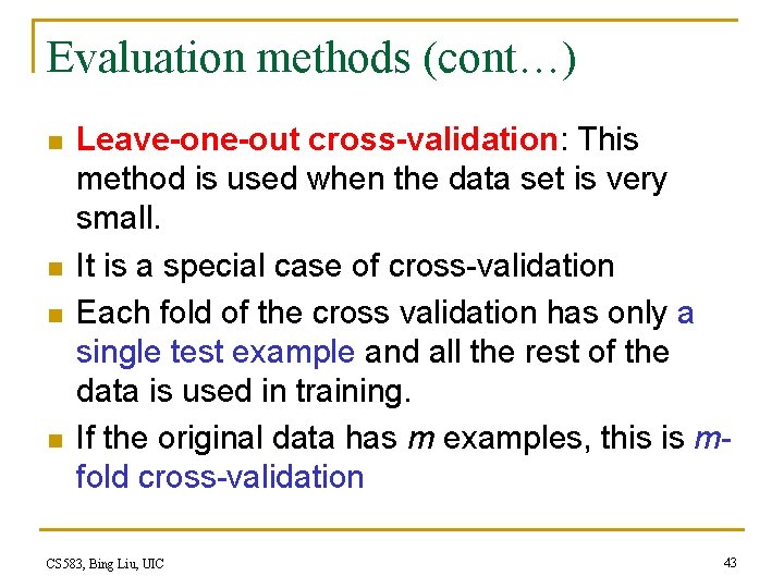 Evaluation methods (cont…) n n Leave-one-out cross-validation: This method is used when the data
