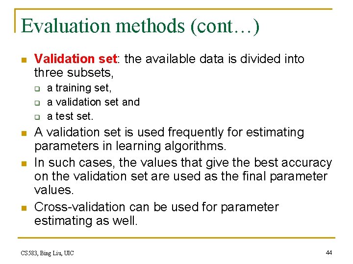 Evaluation methods (cont…) n Validation set: the available data is divided into three subsets,