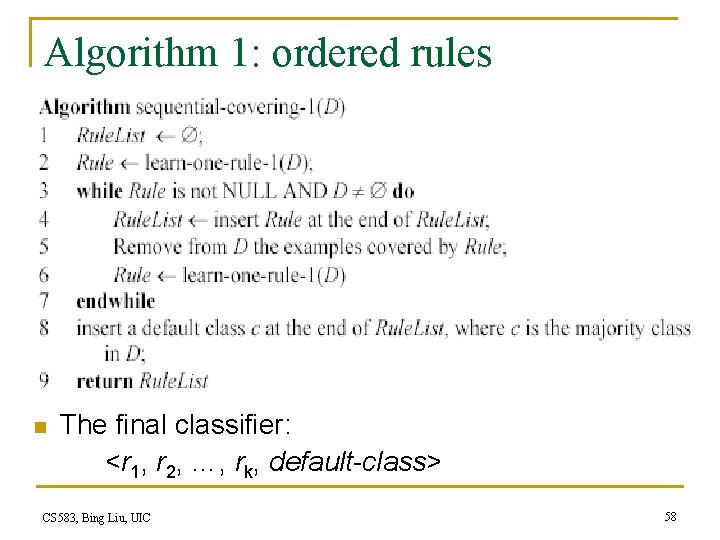 Algorithm 1: ordered rules n The final classifier: <r 1, r 2, …, rk,